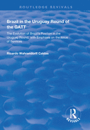 Brazil in the Uruguay Round of the GATT: The Evolution of Brazil's Position in the Uruguay Round, with Emphasis on the Issue of Services