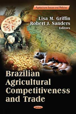 Brazilian Agricultural Competitiveness & Trade - Griffin, Lisa M (Editor), and Sanders, Robert J (Editor)