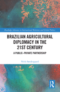 Brazilian Agricultural Diplomacy in the 21st Century: A Public - Private Partnership