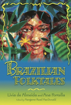 Brazilian Folktales - Almeida, Livia Maria M de (Editor), and Portella, Ana Maria (Editor), and MacDonald, Margaret Read (Editor)