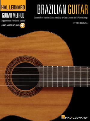 Brazilian Guitar: Learn to Play Brazilian Guitar with Step-By-Step Lessons and 17 Great Songs - Arana, Carlos