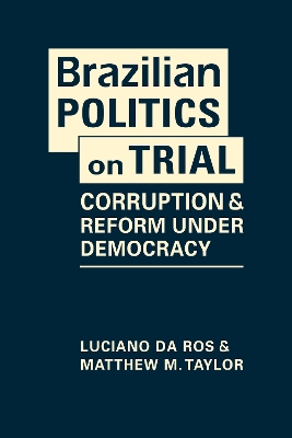 Brazilian Politics on Trial: Corruption and Reform Under Democracy - Da Ros, Luciano, and Taylor, Matthew M.