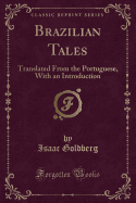 Brazilian Tales: Translated from the Portuguese, with an Introduction (Classic Reprint)