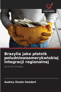 Brazylia jako platnik poludniowoameryka skiej integracji regionalnej