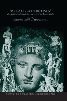 'Bread and Circuses': Euergetism and Municipal Patronage in Roman Italy - Cornell, Tim (Editor), and Lomas, Kathryn (Editor)