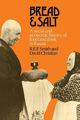 Bread and Salt: A Social and Economic History of Food and Drink in Russia - Smith, R E F, and Christian, David