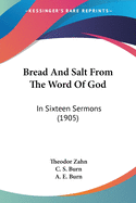 Bread And Salt From The Word Of God: In Sixteen Sermons (1905)