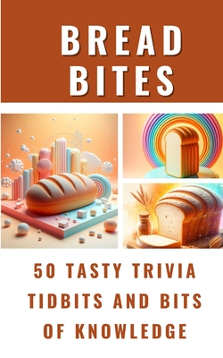 Bread Bites - 50 Tasty Trivia Tidbits And Bits Of Knowledge - Avraham, Rebekah