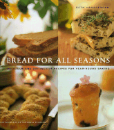 Bread for All Seasons: Delicious and Distinctive Recipes for Year-Round Baking - Hensperger, Beth, and Pearsons, Victoria (Photographer)