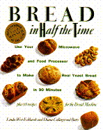 Bread in Half the Time: Use Your Microwave and Food Processor to Make Real Yeast Bread in 90 Minutes