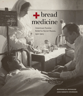 Bread + Medicine: American Famine Relief in Soviet Russia, 1921-1923