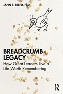 Breadcrumb Legacy: How Great Leaders Live a Life Worth Remembering