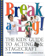 Break a Leg!: The Kid's Guide to Acting and Stagecraft