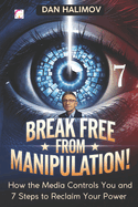 BREAK FREE FROM MANIPULATION! How the Media Controls You and 7 Steps to Reclaim Your Power
