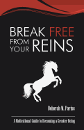 Break Free From Your Reins: A Motivational Guide to a Greater Being