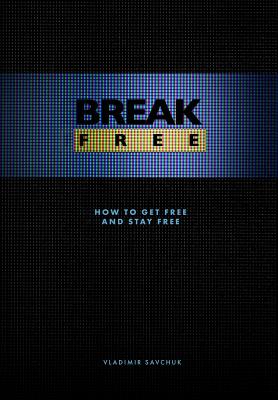 Break Free (Hardcover): How to get free and stay free - Savchuk, Vladimir