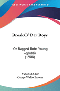 Break O' Day Boys: Or Ragged Bob's Young Republic (1908)