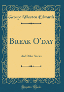 Break O'Day: And Other Stories (Classic Reprint)