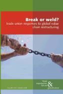 Break or Weld?: Trade Union Responses to Global Value Chain Restructuring - Huws, Ursula (Editor)