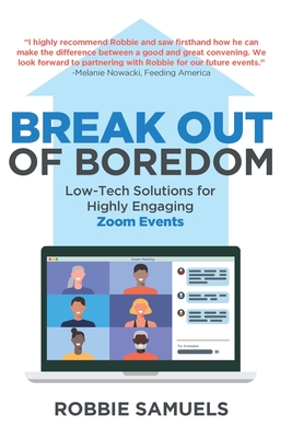 Break Out of Boredom: Low-Tech Solutions for Highly Engaging Zoom Events - Samuels, Robbie