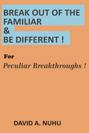 Break Out of the Familiar & Be Different !: Peculiar Breakthroughs !