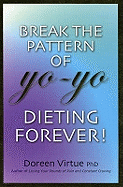 Break The Pattern Of Yo-Yo Dieting Forever!: How To Heal And Stabilize Your Appetite And Weight