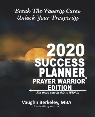 Break The Poverty Curse: Unlock Your Prosperity - 2020 Success Planner PRAYER WARRIOR Edition - Berkeley, Vaughn