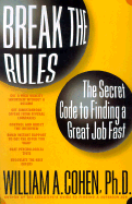 Break the Rules and Get a Great Job - Cohen, William A, and Coihen, William A