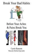 Break Your Bad Habits: Before Your Aches and Pains Break You