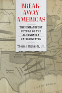 Breakaway Americas: The Unmanifest Future of the Jacksonian United States