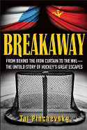Breakaway: From Behind the Iron Curtain to the NHL--The Untold Story of Hockey's Great Escapes