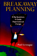 Breakaway Planning: 8 Big Questions to Guide Organizational Change