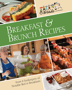 Breakfast & Brunch Recipes: Favorites from 8 Innkeepers of Notable Bed & Breakfasts Across the U.S.