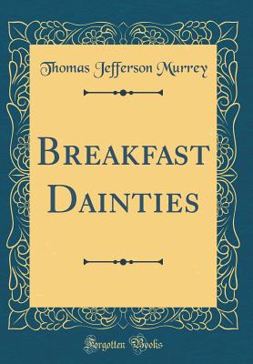 Breakfast Dainties (Classic Reprint) - Murrey, Thomas Jefferson