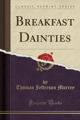 Breakfast Dainties (Classic Reprint) - Murrey, Thomas Jefferson