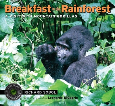 Breakfast in the Rainforest: A Visit with Mountain Gorillas - Sobol, Richard (Photographer), and DiCaprio, Leonardo (Afterword by)