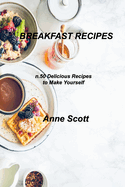 Breakfast Recipes: n.50 Delicious Recipes to Make Yourself