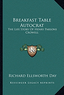 Breakfast Table Autocrat: The Life Story Of Henry Parsons Crowell