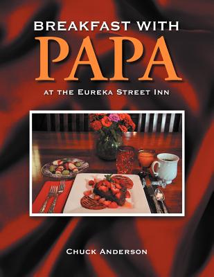 Breakfast with Papa: at the Eureka Street Inn - Anderson, Chuck