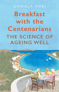 Breakfast with the Centenarians: The Art of Ageing Well