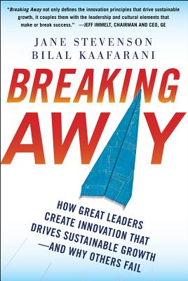 Breaking Away: How Great Leaders Create Innovation That Drives Sustainable Growth--And Why Others Fail - Stevenson, Jane, and Kaafarani, Bilal