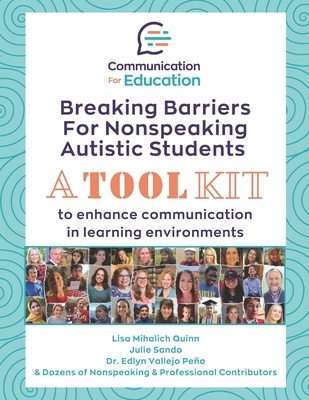 Breaking Barriers for Nonspeaking Autistic Students: A Toolkit to Enhance Communication in Learning Environments - Sando, Julie, and Pea, Edlyn, and Quinn, Lisa Mihalich