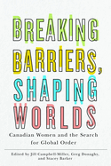 Breaking Barriers, Shaping Worlds: Canadian Women and the Search for Global Order