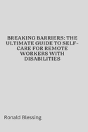 Breaking Barriers: The Ultimate Guide to Self-Care for Remote Workers with Disabilities