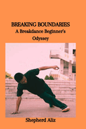 Breaking Boundaries: A Breakdance Beginner's Odyssey