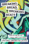 Breaking Bread, Breaking Beats: Churches and Hip-Hop-A Basic Guide to Key Issues