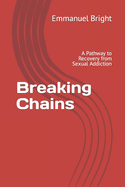 Breaking Chains: A Pathway to Recovery from Sexual Addiction