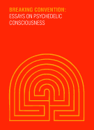 Breaking Convention: Essays on Psychedelic Consciousness