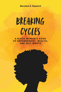Breaking Cycles: A Black Woman's Guide to Empowerment, Wealth, and Self-Worth
