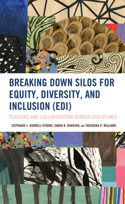 Breaking Down Silos for Equity, Diversity, and Inclusion (EDI): Teaching and Collaboration across Disciplines - Burrell Storms, Stephanie L, and Donovan, Sarah K, and Williams, Theodora P